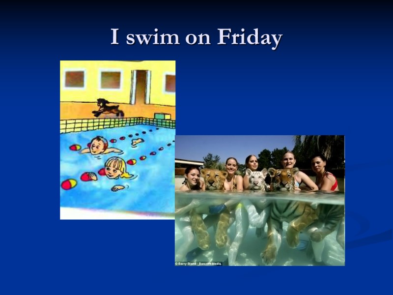 I swim on Friday